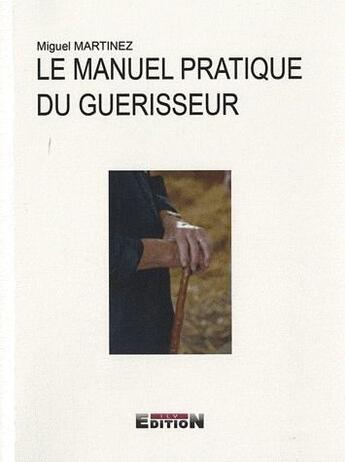 Couverture du livre « Le manuel pratique du guérisseur » de Miguel Martinez aux éditions Inlibroveritas