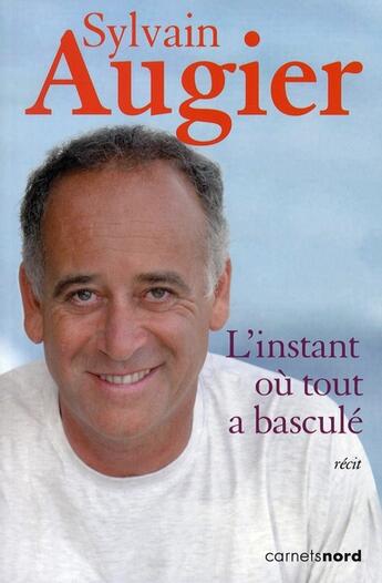 Couverture du livre « L'instant où tout a basculé » de Sylvain Augier aux éditions Carnets Nord