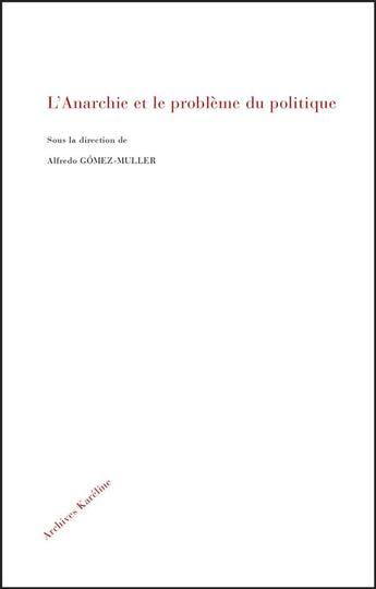 Couverture du livre « L'anarchie et le problème du politique » de Alfredo Gomez-Muller aux éditions Kareline