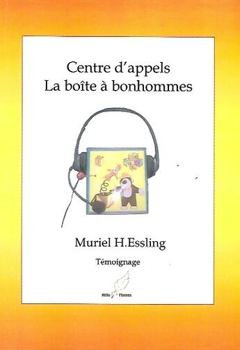 Couverture du livre « Centre d'appels ; la boîte à bonhommes » de Muriel H. Essling aux éditions Mille Plumes