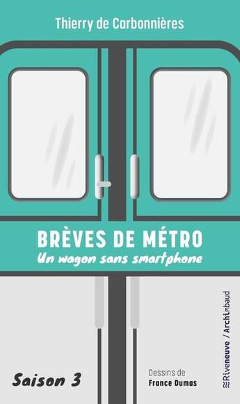 Couverture du livre « Brèves de métro Tome 3 : Un wagon sans smartphone » de Thierry De Carbonnieres et France Dumas aux éditions Riveneuve