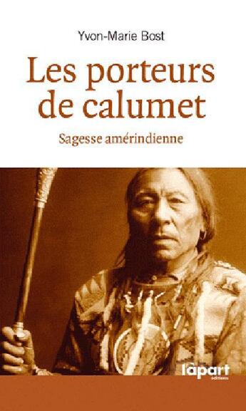 Couverture du livre « Les porteurs de calumet ; vision amerindienne » de Yvon-Marie Bost aux éditions L'a Part Buissonniere