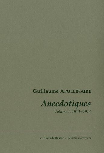 Couverture du livre « Anecdotiques Tome 1 ; (avril 1911-mars 1914) » de Guillaume Apollinaire aux éditions De Bussac