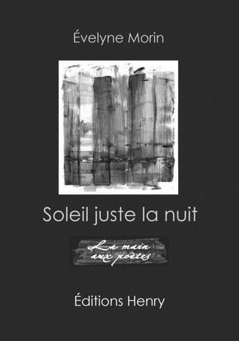 Couverture du livre « Soleil juste la nuit » de Evelyne Morin aux éditions Editions Henry