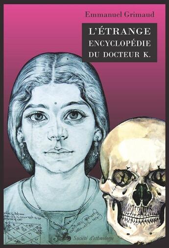 Couverture du livre « L'étrange encyclopédie du Docteur K. ; portraits et horoscopes d'un astrologue indien » de Emmanuel Grimaud aux éditions Societe D'ethnologie