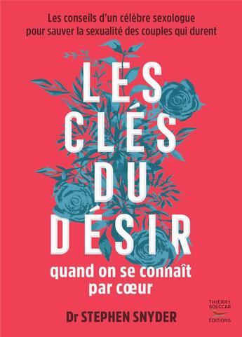 Couverture du livre « Les clés du désir quand on se connait par coeur : les conseils d'un célèbre sexologue pour sauver la sexualité des couples qui durent » de Stephane Snyder aux éditions Thierry Souccar