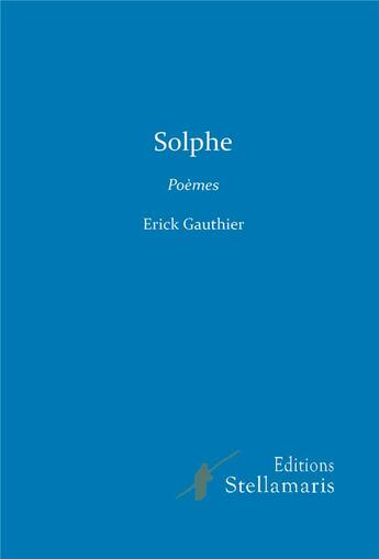 Couverture du livre « Solphe » de Erick Gauthier aux éditions Stellamaris
