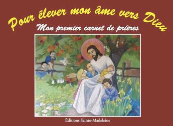 Couverture du livre « Pour élever mon âme vers Dieu : mon premier carnet de prières » de Monique Berger aux éditions Sainte Madeleine