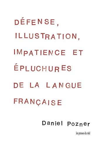 Couverture du livre « Défense, illustration, impatience et épluchures de la langue française » de Daniel Pozner aux éditions Les Presses Du Reel