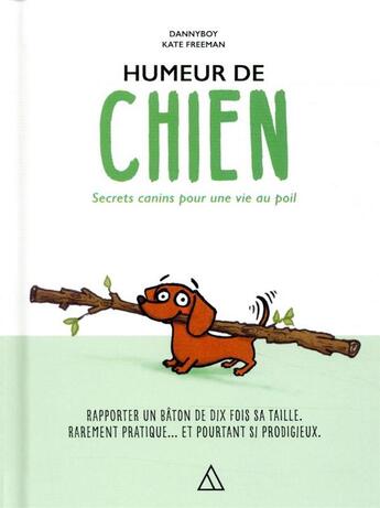 Couverture du livre « Humeur de chien ; secrets canins pour une vie au poil » de Dannyboy et Kate Freeman aux éditions Papier Cadeau