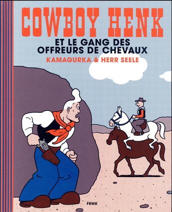 Couverture du livre « Cowboy Henk et le gang des offreurs de chevaux » de Kamagurka et Herr Seele aux éditions Fremok