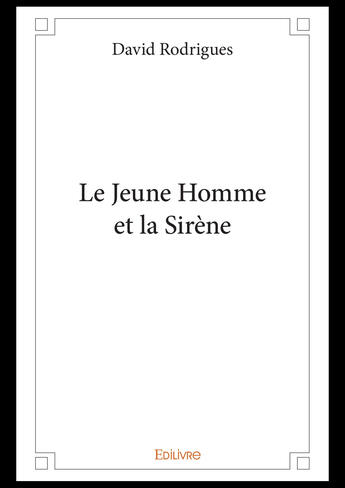 Couverture du livre « Le jeune homme et la sirene » de Rodrigues David aux éditions Editions Edilivre