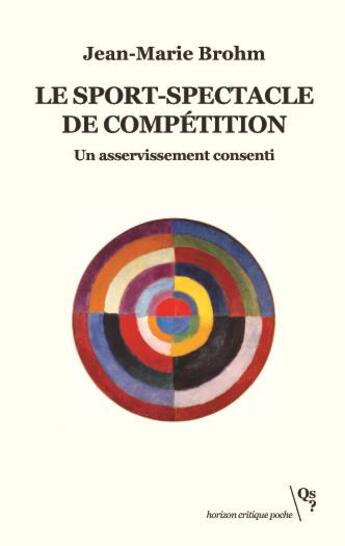 Couverture du livre « Le sport-spectacle de compétition : un asservissement consenti » de Jean-Marie Brohm aux éditions Qs? Editions