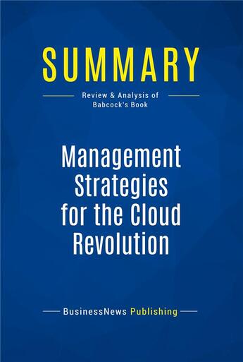 Couverture du livre « Summary: Management Strategies for the Cloud Revolution (review and analysis of Babcock's Book) » de Businessnews Publish aux éditions Business Book Summaries