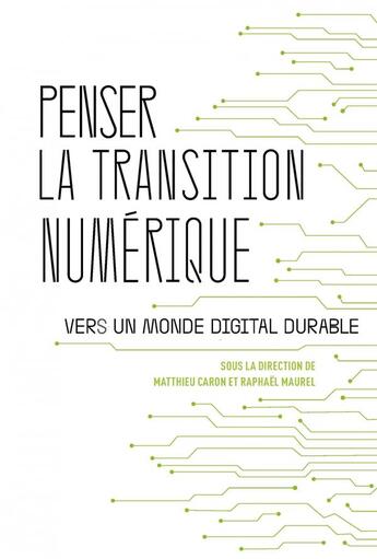 Couverture du livre « Penser la transition numérique : vers un monde digital durable » de Matthieu Caron et Raphael Maurel aux éditions Editions De L'atelier