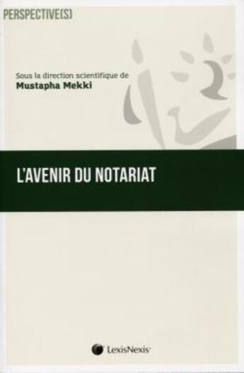 Couverture du livre « L'avenir du notariat » de Mustapha Mekki aux éditions Lexisnexis