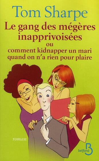 Couverture du livre « Les gang des mégères inapprivoisées ; ou comment kidnapper un mari quand on n'a rien pour plaire » de Tom Sharpe aux éditions Belfond