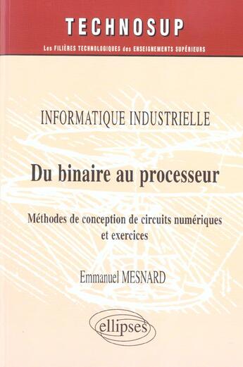 Couverture du livre « Informatique industrielle du binaire au processeur methodes de conception de circuits numeriques » de Mesnard aux éditions Ellipses