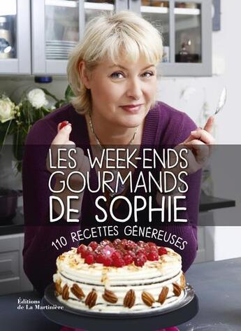 Couverture du livre « Week-ends gourmands de Sophie ; 110 recettes généreuses » de Sophie Dudemaine aux éditions La Martiniere