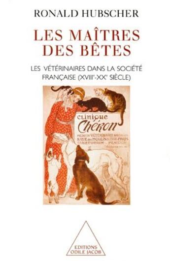 Couverture du livre « Les maître des bêtes ; les vétérinaires dans la société française (XVIII-XX siècle) » de Ronald Hubscher aux éditions Odile Jacob