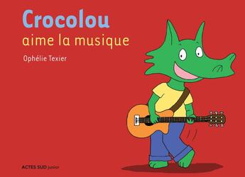 Couverture du livre « Crocolou aime la musique » de Ophelie Texier aux éditions Actes Sud Jeunesse