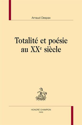 Couverture du livre « Totalité et poésie au XXe siècle » de Arnaud Despax aux éditions Honore Champion