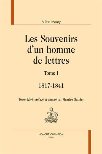 Couverture du livre « Les souvenirs d'un homme de lettres t.1 ; 1817-1841 » de Alfred Maury aux éditions Honore Champion