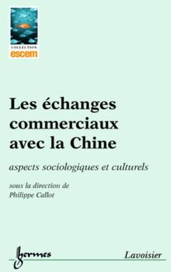 Couverture du livre « Les échanges commerciaux avec la Chine : aspects sociologiques et culturels » de Philippe Callot aux éditions Hermes Science Publications