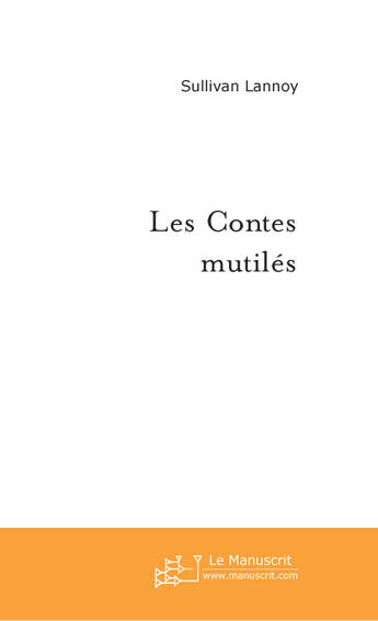 Couverture du livre « Les contes mutiles » de Lannoye Quentin aux éditions Le Manuscrit