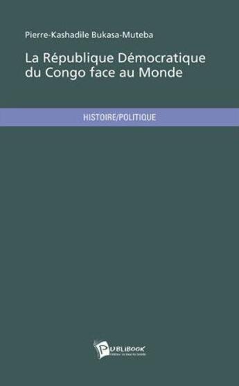 Couverture du livre « La République démocratique du Congo face au monde » de Pierre-Kashadile Bukasa-Muteba aux éditions Publibook