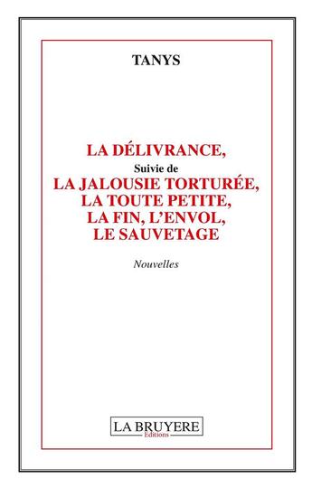 Couverture du livre « Le délivrance ; la jalousie torturée, la toute petite, la fin, l'envol, le sauvetage » de Tanys aux éditions La Bruyere