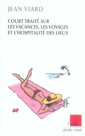 Couverture du livre « Court traite sur les vacances, les voyages et l'hospitalite des lieux » de Jean Viard aux éditions Editions De L'aube