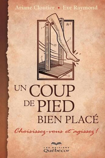 Couverture du livre « Un coup de pied bien place : choisissez-vous et agissez! » de Ariane Cloutier aux éditions Les Éditions Québec-livres