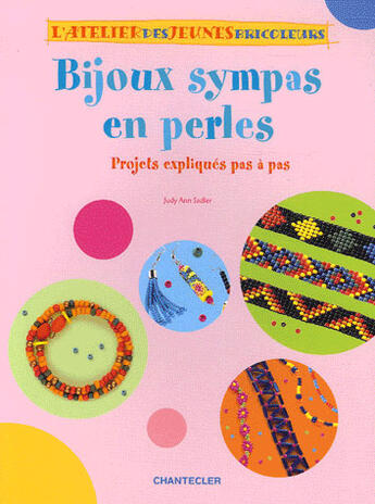 Couverture du livre « L'Atelier Des Jeunes Bricoleurs - Bijoux Sympas En Perles » de Judy-Ann Sadler aux éditions Chantecler