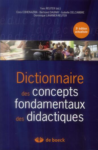 Couverture du livre « Dictionnaire des concepts fondamentaux des didactiques (3e édition) » de Bertrand Daunay et Yves Reuter et Cora Cohen-Azria et Isabelle Delcambre et Dominique Lahanier-Reuter aux éditions De Boeck Superieur