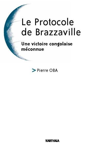 Couverture du livre « Le protocole de Brazzaville ; une victoire congolaise méconnue » de Pierre Oba aux éditions Karthala