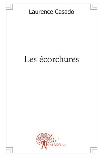 Couverture du livre « Les écorchures » de Laurence Casado aux éditions Edilivre