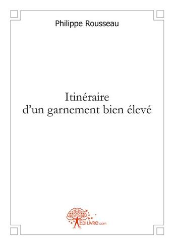 Couverture du livre « Itineraire d'un garnement bien eleve » de Philippe Rousseau aux éditions Edilivre