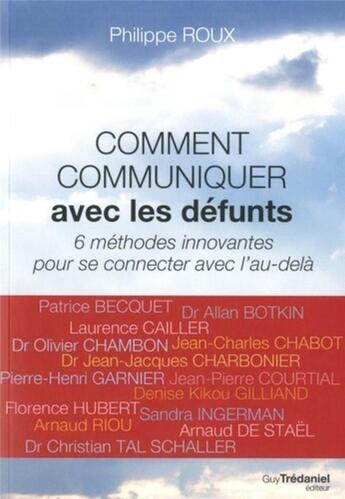 Couverture du livre « Comment communiquer avec les défunts ; 6 méthodes innovantes pour se connecter avec l'au-delà » de Philippe Roux aux éditions Guy Trédaniel