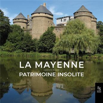 Couverture du livre « La Mayenne ; patrimoine insolite » de Ludovic Billon aux éditions Editions Sutton