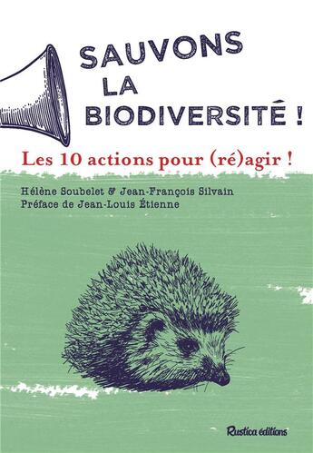 Couverture du livre « Sauvons la biodiversité ! 10 actions pour (ré)agir ! » de Helene Soubelet et Jean-Francois Silvain aux éditions Rustica