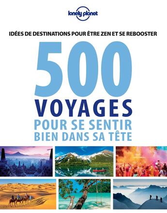 Couverture du livre « 500 idées de voyage pour se sentir bien dans sa tête » de  aux éditions Lonely Planet France