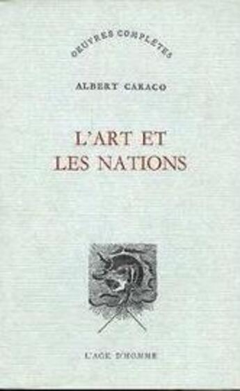 Couverture du livre « L'Art Et Les Nations » de Albert Caraco aux éditions L'age D'homme