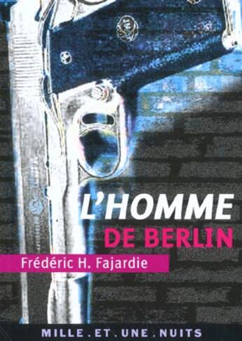 Couverture du livre « L'homme de Berlin » de Frederic-H. Fajardie aux éditions Mille Et Une Nuits