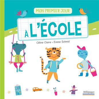 Couverture du livre « Mon premier jour à l'école » de Celine Claire et Emma Schmidt aux éditions Millepages