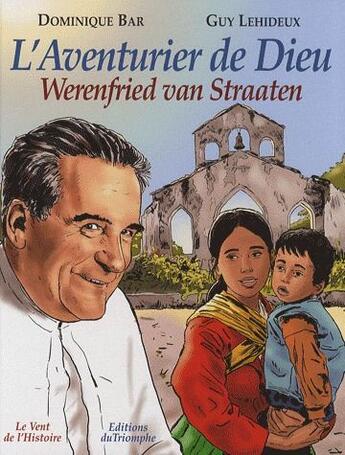 Couverture du livre « L'aventurier de dieu, Werenfried van Straaten » de Guy Lehideux et Dominique Bar aux éditions Triomphe