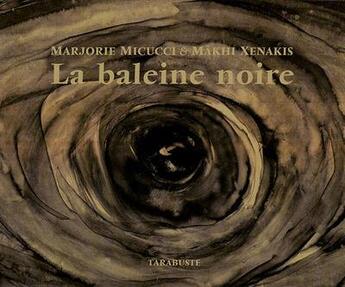 Couverture du livre « La baleine noire - makhi xenakis / marjorie micucci » de Xenakis/Micucci aux éditions Tarabuste