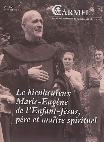 Couverture du livre « Carmel - numero 163 le bienheureux marie-eugene de l'enfant-jesus, pere et maitre spirituel » de Revue Du Carmel aux éditions Carmel