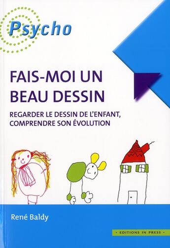 Couverture du livre « Fais-moi un beau dessin ; regarder le dessin de l'enfant, comprendre son évolution » de Rene Baldy aux éditions In Press