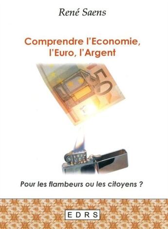 Couverture du livre « Comprendre l'economie, l'euro, l'argent » de Rene Saens aux éditions Edrs